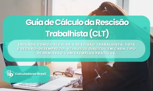 Cálculo da Rescisão Trabalhista: Guia Completo com Direitos, FGTS e Seguro-Desemprego