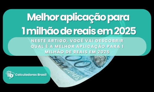 Melhor aplicação para 1 milhão de reais em 2025