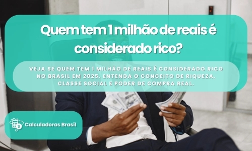 Quem tem 1 milhão de reais é considerado rico?