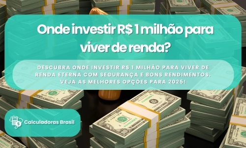 Onde investir R$ 1 milhão para viver de renda?